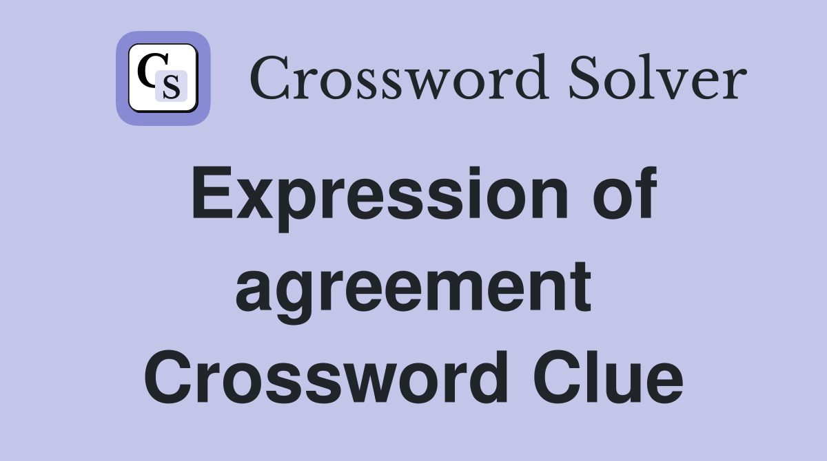 Expression of agreement. Crossword Clue Answers Crossword Solver